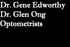 Dr. Gene Edworthy Dr. Glen Ong Optometrists